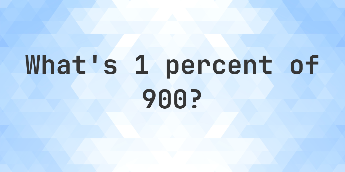 What Is 1 Percent Of 900 Calculatio what-is-1-percent-of-900-calculatio