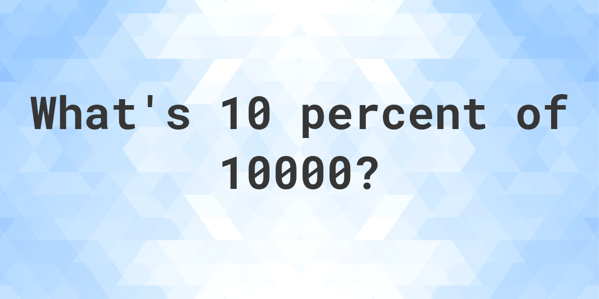 What Is 10 Percent Of 10000 Calculatio