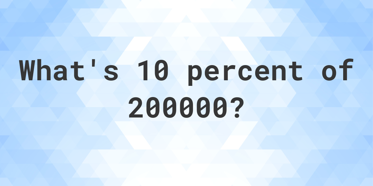 what-is-10-percent-of-200000-calculatio