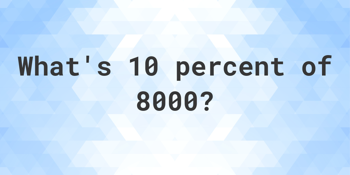 What Is 10 Percent Of 8000 Calculatio   Generated Og 