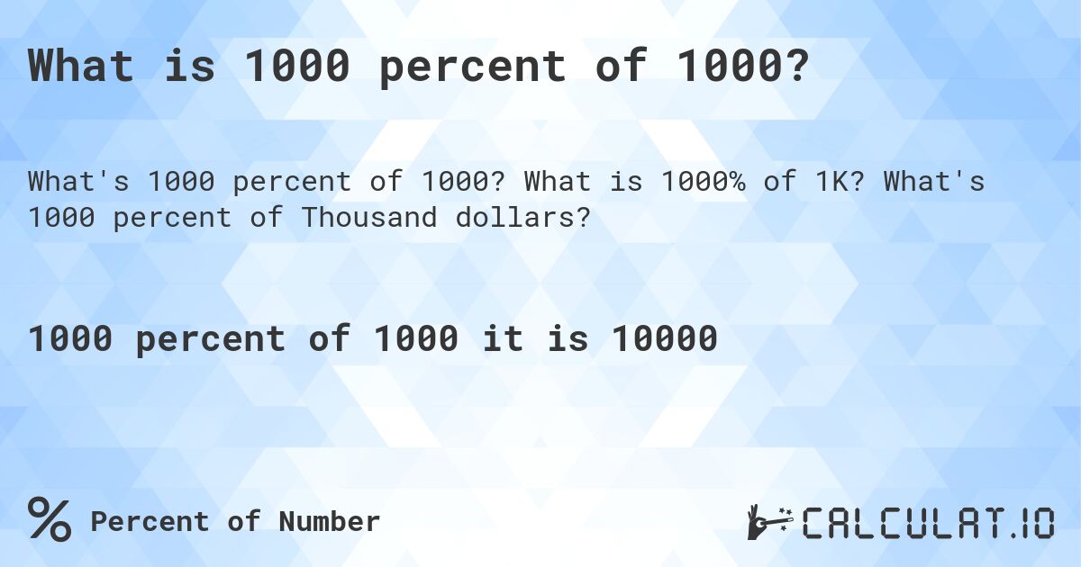 What is 1000 percent of 1000?. What is 1000% of 1K? What's 1000 percent of Thousand dollars?