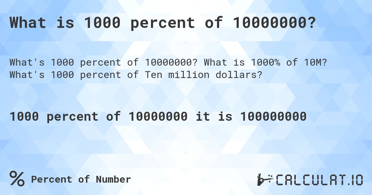 What is 1000 percent of 10000000?. What is 1000% of 10M? What's 1000 percent of Ten million dollars?