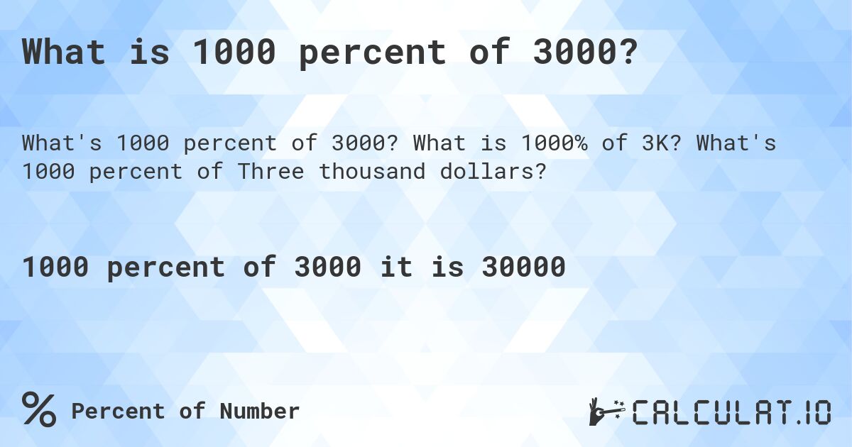 What is 1000 percent of 3000?. What is 1000% of 3K? What's 1000 percent of Three thousand dollars?