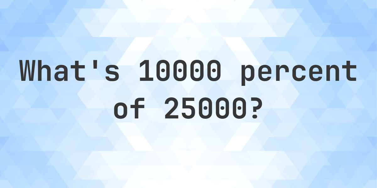 what-is-10000-percent-of-25000-calculatio