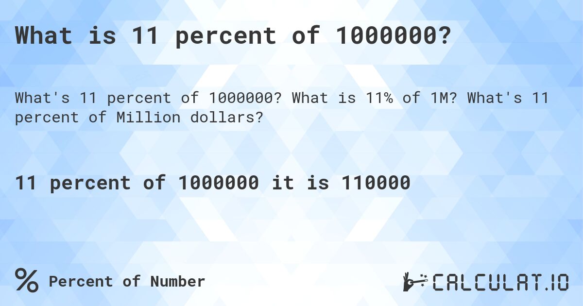 What is 11 percent of 1000000?. What is 11% of 1M? What's 11 percent of Million dollars?