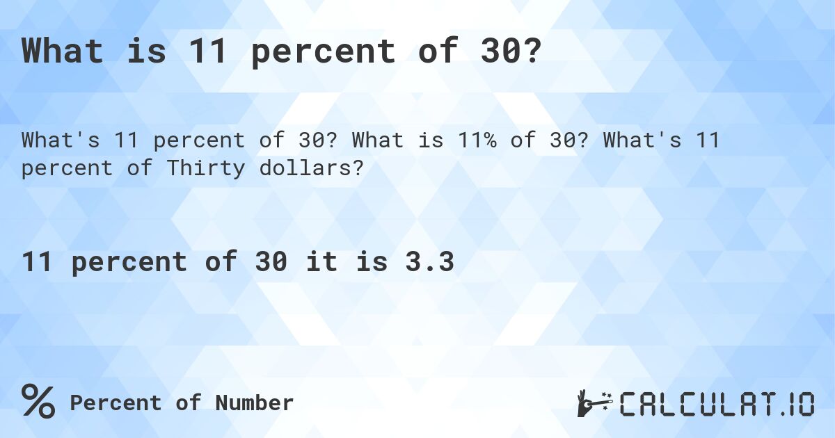 What is 11 percent of 30?. What is 11% of 30? What's 11 percent of Thirty dollars?
