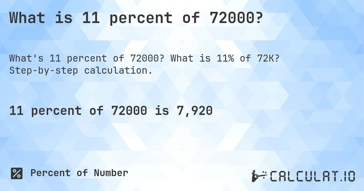 What is 11 percent of 72000?. What is 11% of 72K? Step-by-step calculation.