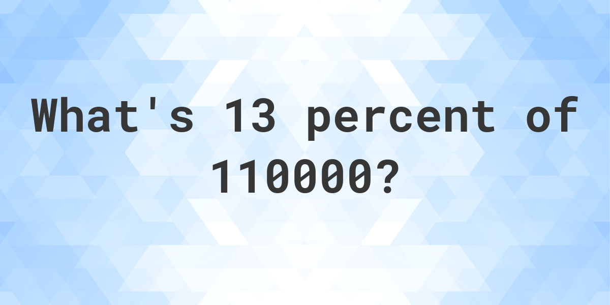 what-is-13-percent-of-110000-calculatio