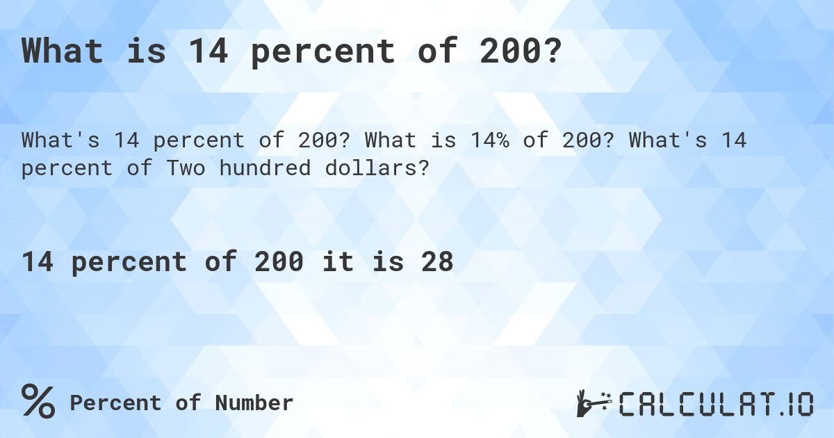 What is 14 percent of 200?. What is 14% of 200? What's 14 percent of Two hundred dollars?