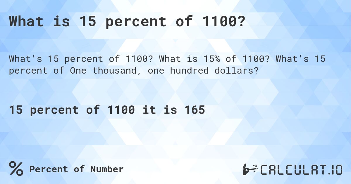 What is 15 percent of 1100?. What is 15% of 1100? What's 15 percent of One thousand, one hundred dollars?