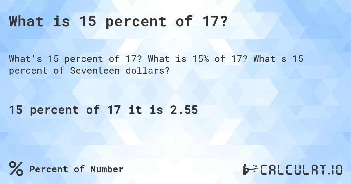 What is 15 percent of 17?. What is 15% of 17? What's 15 percent of Seventeen dollars?