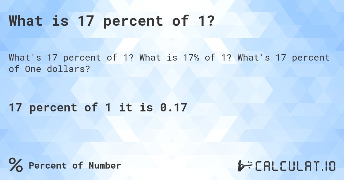 What is 17 percent of 1?. What is 17% of 1? What's 17 percent of One dollars?