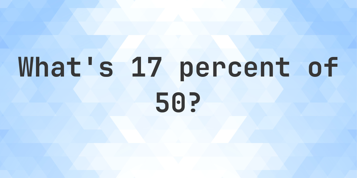 what-is-17-percent-of-50-calculatio