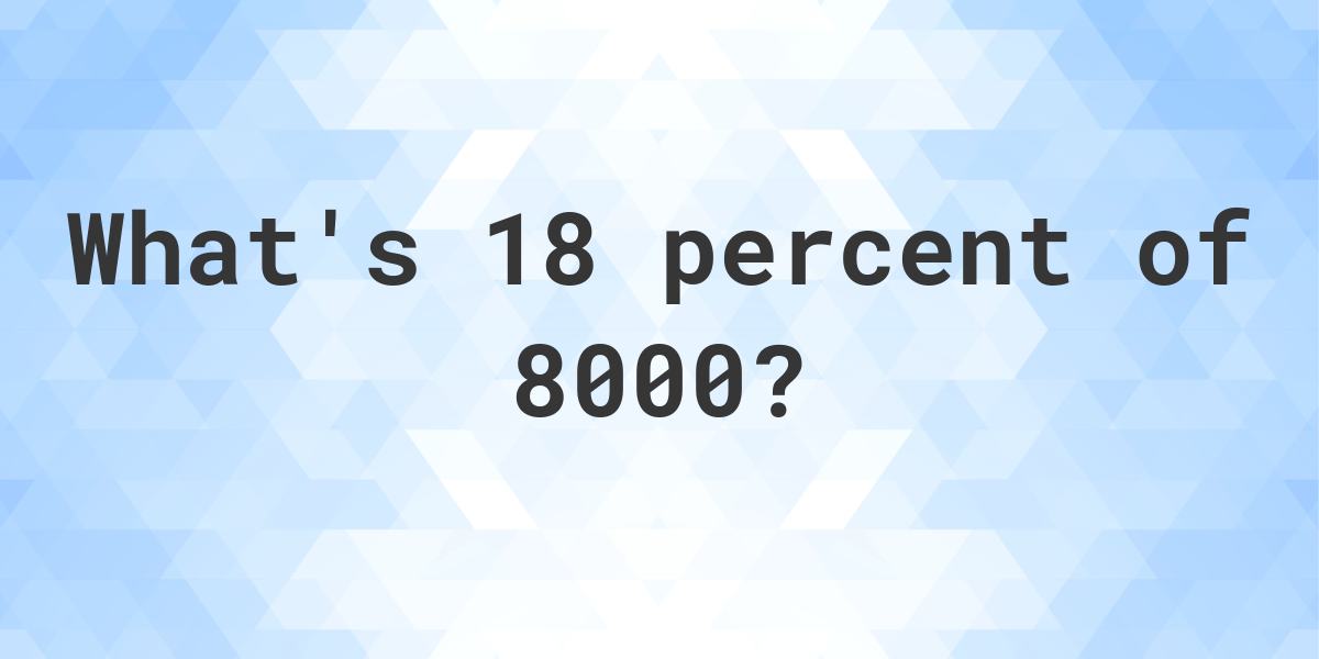 what-is-18-percent-of-8000-calculatio