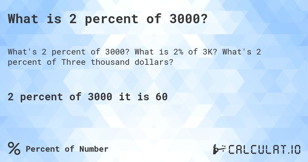 What is 2 percent of 3000?. What is 2% of 3K? What's 2 percent of Three thousand dollars?