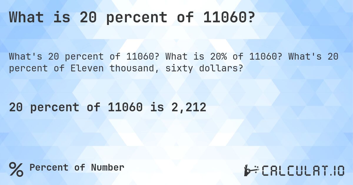 What is 20 percent of 11060?. What is 20% of 11060? What's 20 percent of Eleven thousand, sixty dollars?