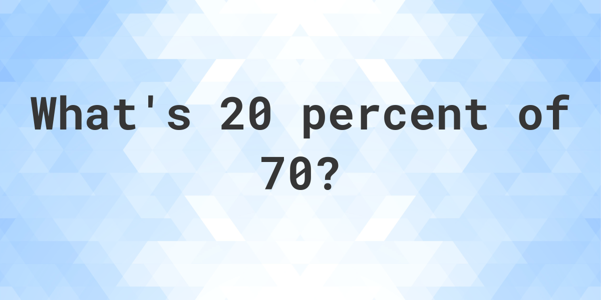 what-is-20-percent-of-70-calculatio