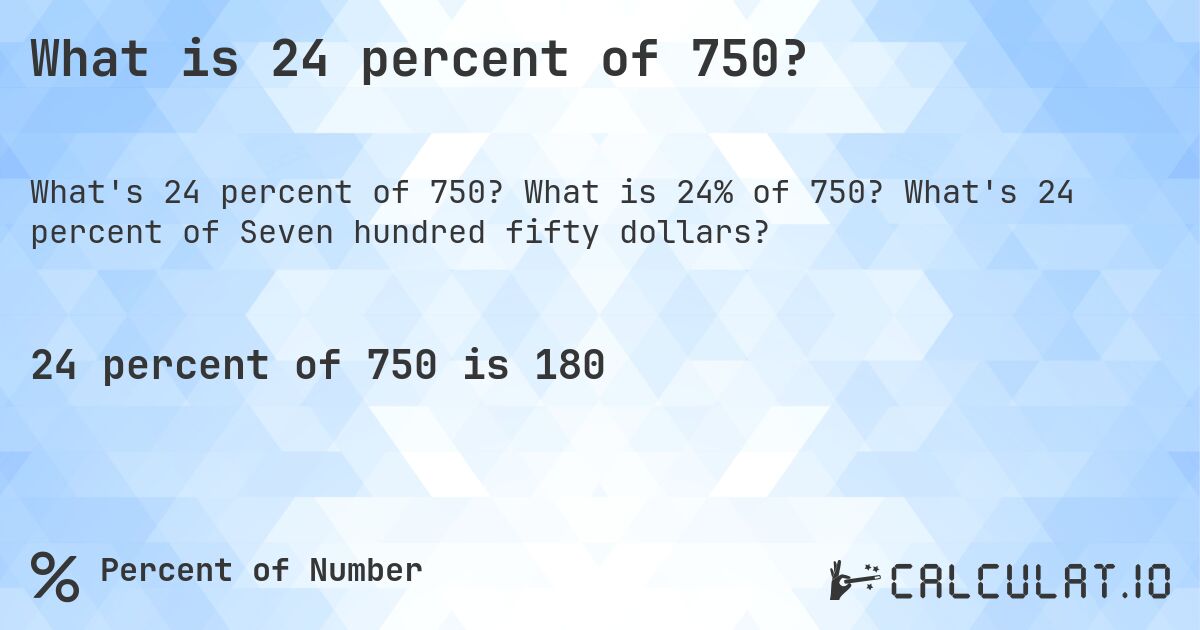 What is 24 percent of 750?. What is 24% of 750? What's 24 percent of Seven hundred fifty dollars?
