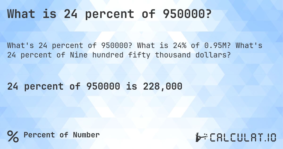 What is 24 percent of 950000?. What is 24% of 0.95M? What's 24 percent of Nine hundred fifty thousand dollars?