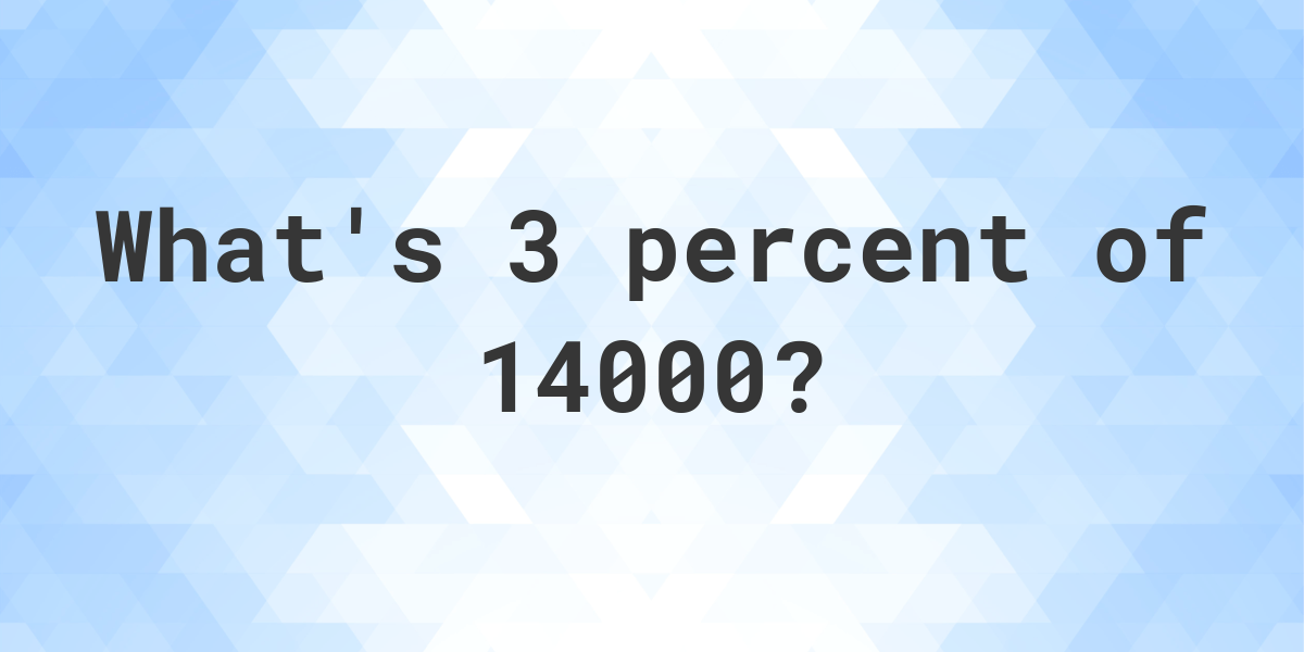 what-is-3-percent-of-14000-calculatio