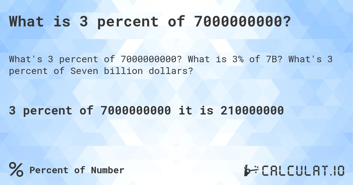 What is 3 percent of 7000000000?. What is 3% of 7B? What's 3 percent of Seven billion dollars?
