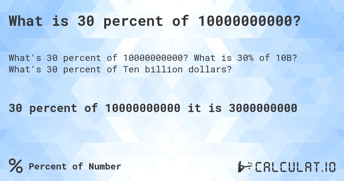 What is 30 percent of 10000000000?. What is 30% of 10B? What's 30 percent of Ten billion dollars?