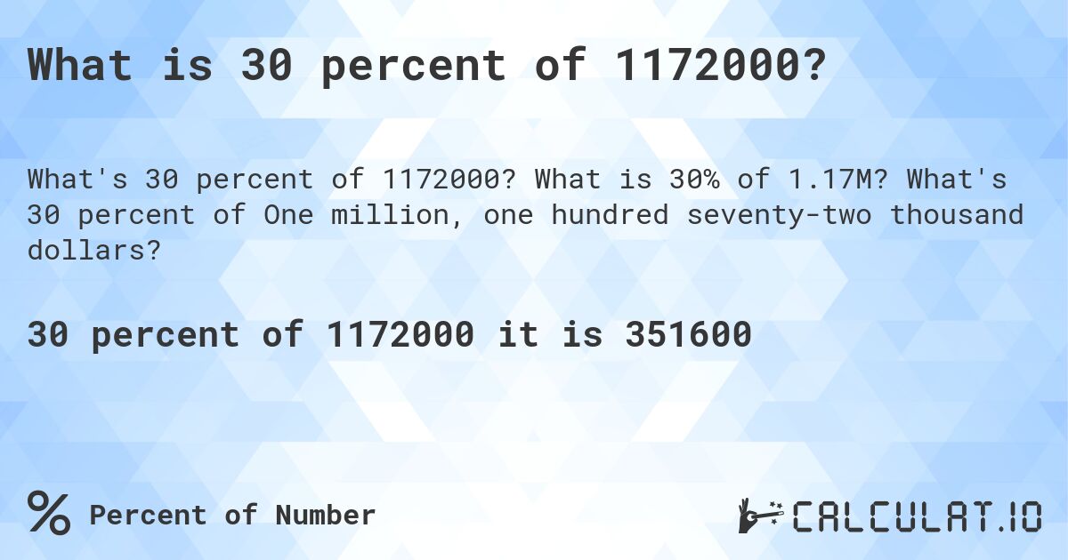 What is 30 percent of 1172000?. What is 30% of 1.17M? What's 30 percent of One million, one hundred seventy-two thousand dollars?