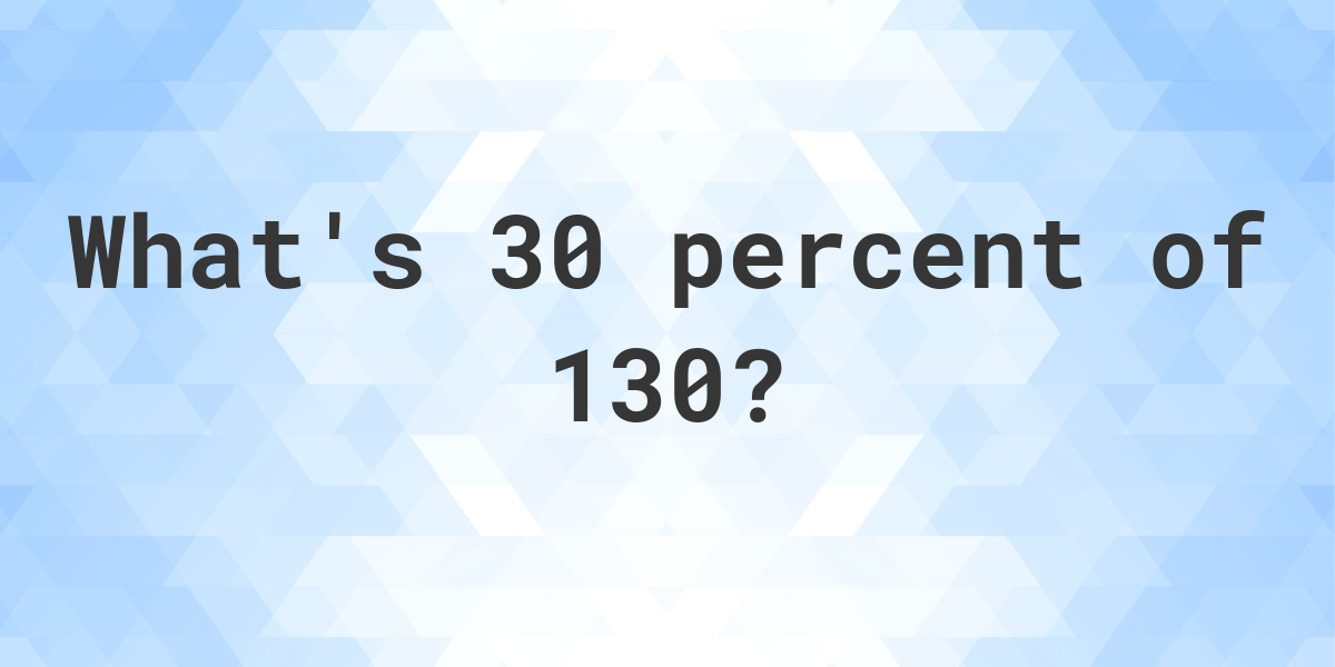 what-is-30-percent-of-130-calculatio