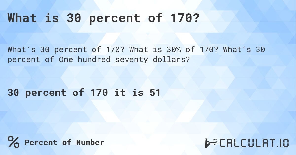 What is 30 percent of 170?. What is 30% of 170? What's 30 percent of One hundred seventy dollars?