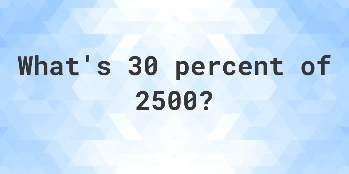 what-is-30-percent-of-2500-calculatio