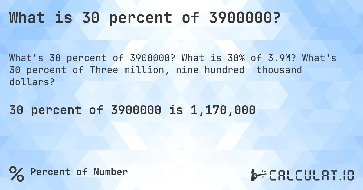 What is 30 percent of 3900000?. What is 30% of 3.9M? What's 30 percent of Three million, nine hundred  thousand dollars?
