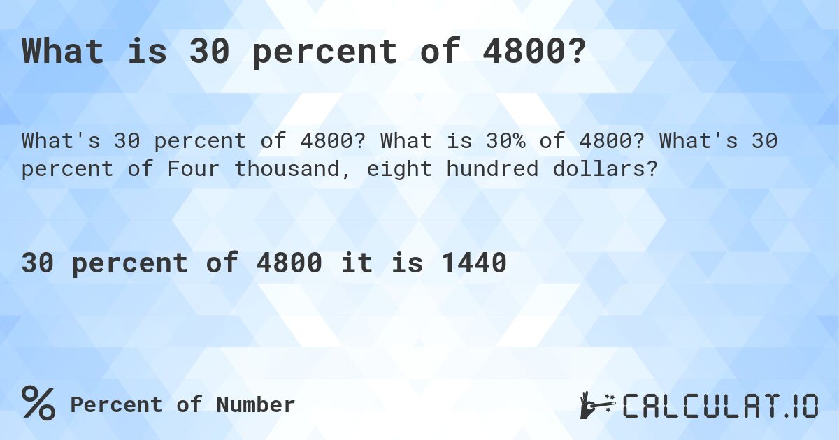 What is 30 percent of 4800?. What is 30% of 4800? What's 30 percent of Four thousand, eight hundred dollars?