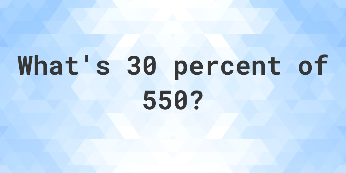 what-is-30-percent-of-550-calculatio