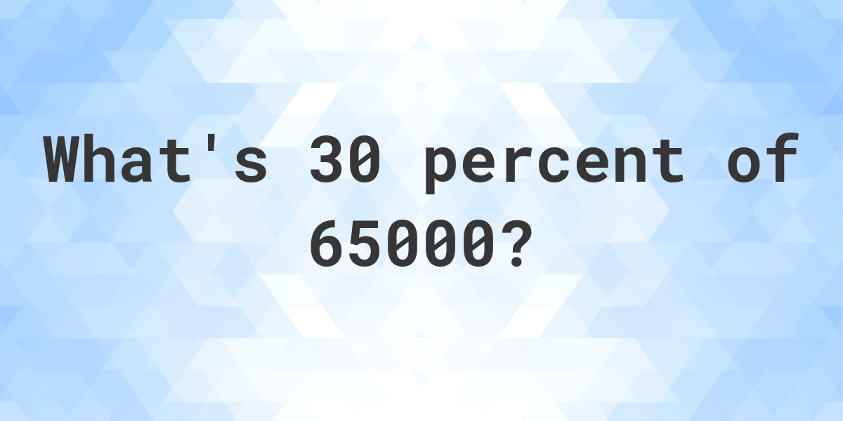 what-is-30-percent-of-65000-calculatio