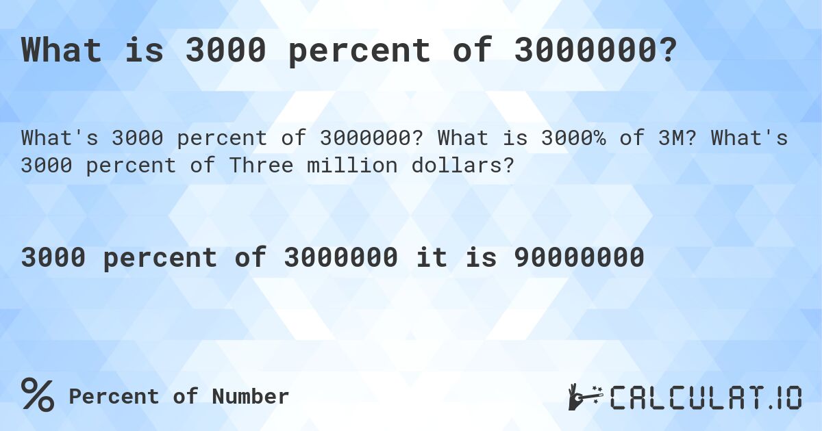 What is 3000 percent of 3000000?. What is 3000% of 3M? What's 3000 percent of Three million dollars?