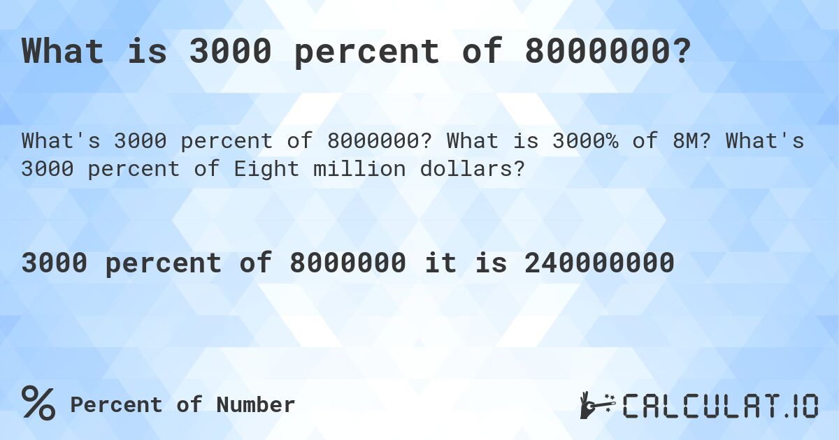 What is 3000 percent of 8000000?. What is 3000% of 8M? What's 3000 percent of Eight million dollars?
