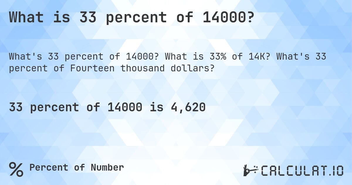 What is 33 percent of 14000?. What is 33% of 14K? What's 33 percent of Fourteen thousand dollars?