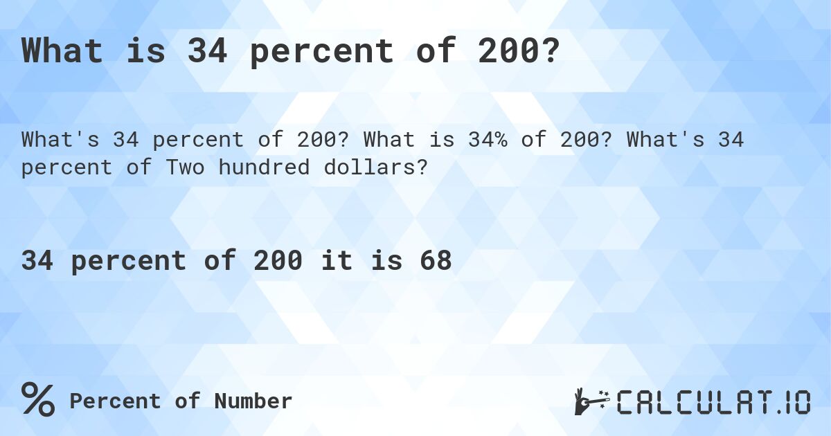 What is 34 percent of 200?. What is 34% of 200? What's 34 percent of Two hundred dollars?