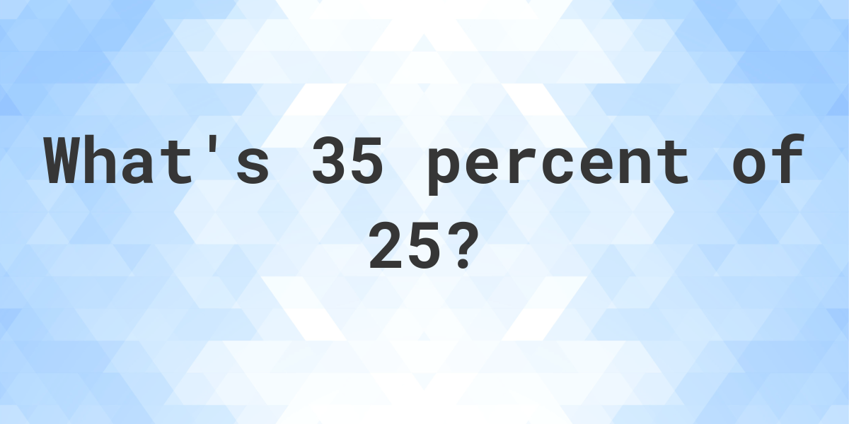 what-is-35-percent-of-25-calculatio