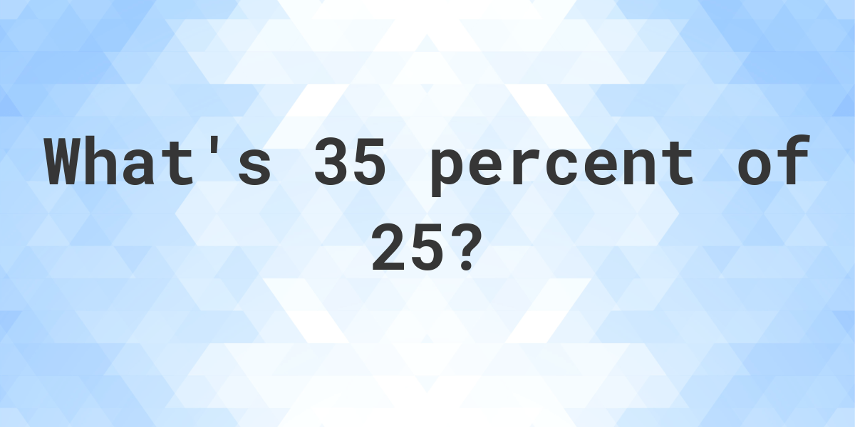 What Is 35 Percent Of 25 Calculatio