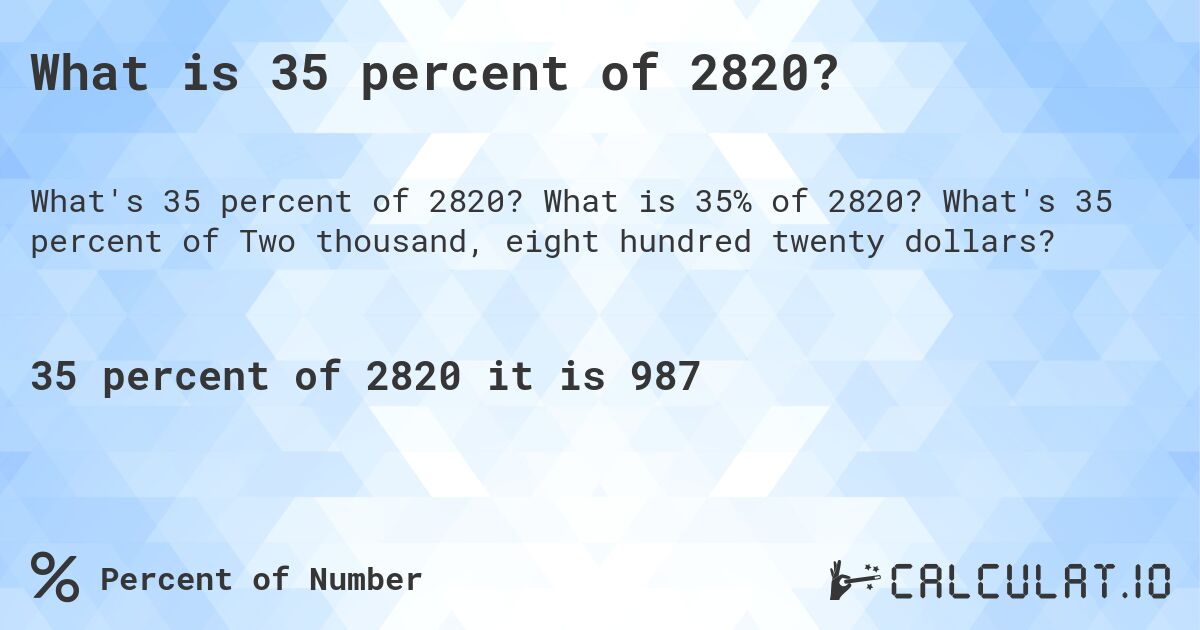 What is 35 percent of 2820?. What is 35% of 2820? What's 35 percent of Two thousand, eight hundred twenty dollars?