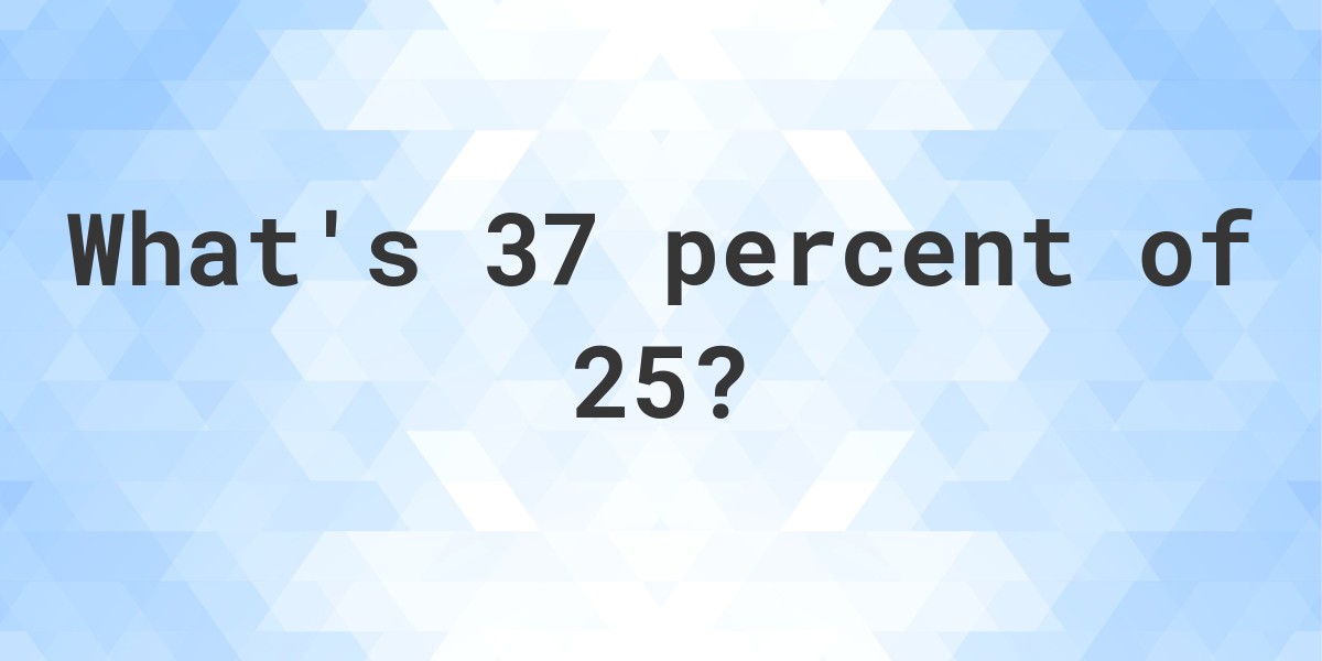 what-is-37-percent-of-25-calculatio