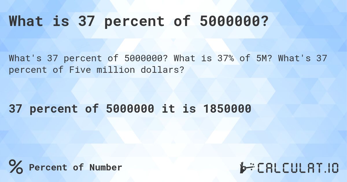 What is 37 percent of 5000000?. What is 37% of 5M? What's 37 percent of Five million dollars?