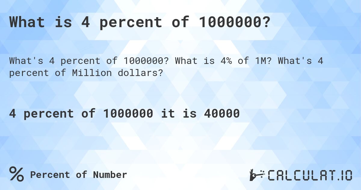 What is 4 percent of 1000000?. What is 4% of 1M? What's 4 percent of Million dollars?
