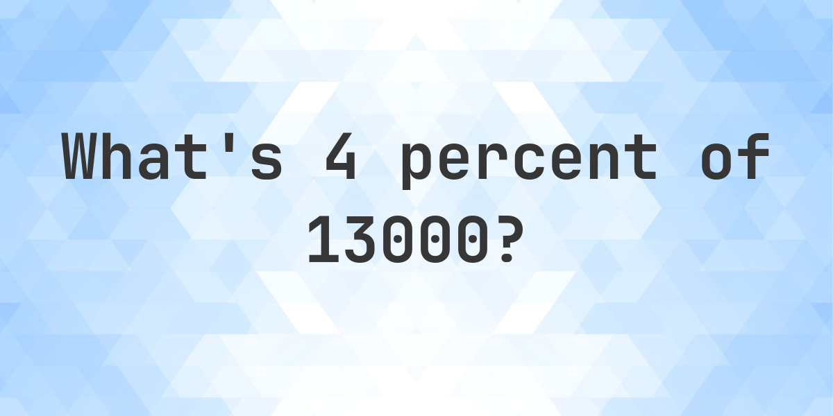 what-is-4-percent-of-13000-calculatio