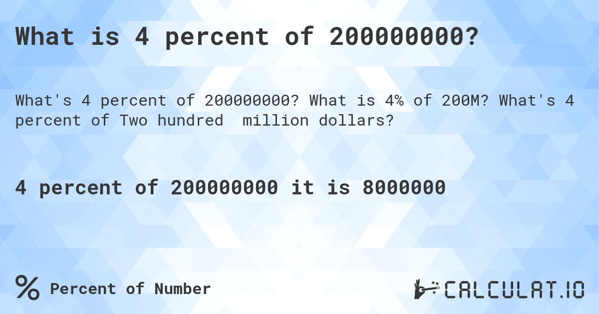 What is 4 percent of 200000000?. What is 4% of 200M? What's 4 percent of Two hundred million dollars?