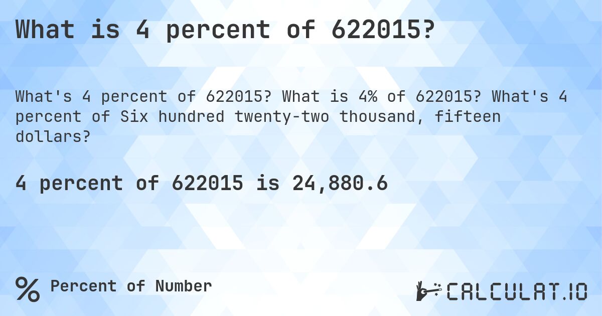 What is 4 percent of 622015?. What is 4% of 622015? What's 4 percent of Six hundred twenty-two thousand, fifteen dollars?