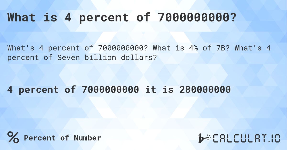 What is 4 percent of 7000000000?. What is 4% of 7B? What's 4 percent of Seven billion dollars?