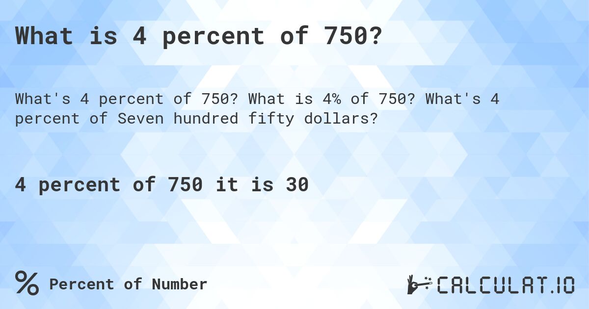 What is 4 percent of 750?. What is 4% of 750? What's 4 percent of Seven hundred fifty dollars?