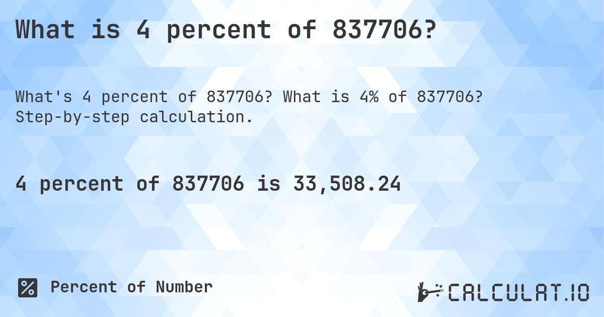 What is 4 percent of 837706?. What is 4% of 837706? Step-by-step calculation.